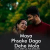 Maya Phsake Daga Dehe Mola